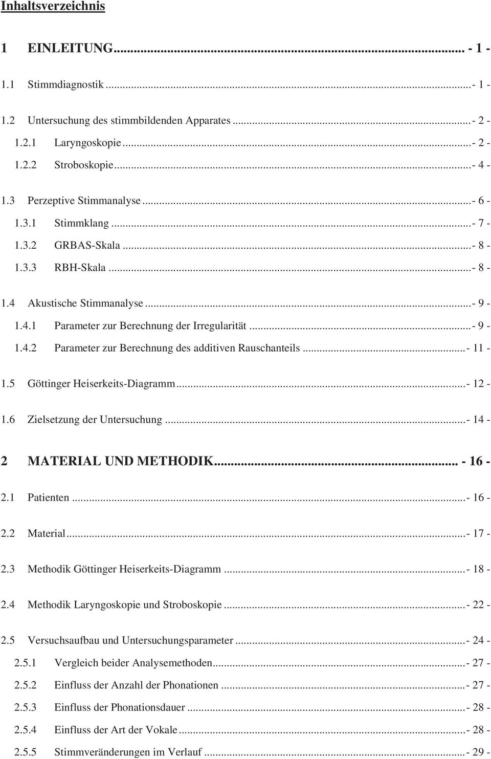 .. - 11-1.5 Göttinger Heiserkeits-Diagramm... - 12-1.6 Zielsetzung der Untersuchung... - 14-2 MATERIAL UND METHODIK... - 16-2.1 Patienten... - 16-2.2 Material... - 17-2.