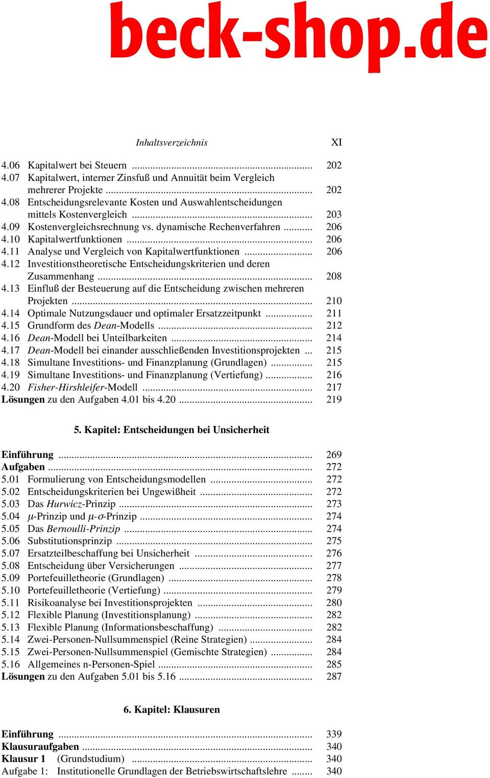 .. 208 4.13 Einfluß der Besteuerung auf die Entscheidung zwischen mehreren Projekten... 210 4.14 Optimale Nutzungsdauer und optimaler Ersatzzeitpunkt... 211 4.15 Grundform des Dean-Modells... 212 4.