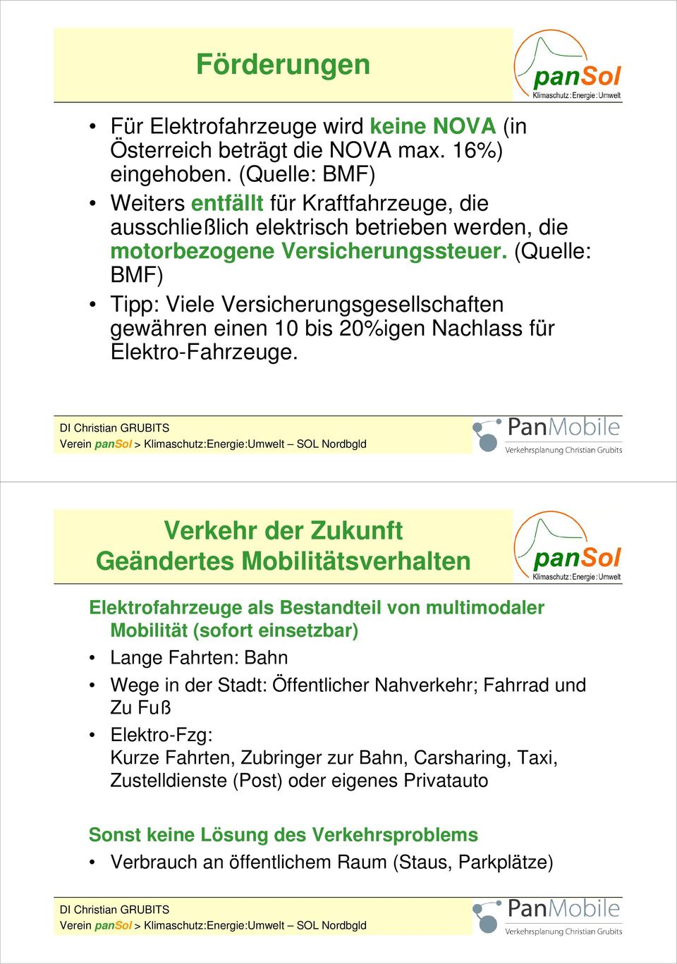 (Quelle: BMF) Tipp: Viele Versicherungsgesellschaften gewähren einen 10 bis 20%igen Nachlass für Elektro-Fahrzeuge.