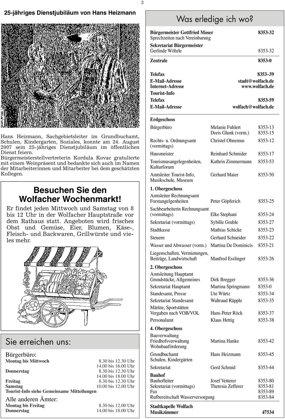 de Internet-Adresse www.wolfach.de Tourist-Info Telefax 8353-59 E-Mail-Adresse wolfach@wolfach.de Hans Heizmann, Sachgebietsleiter im Grundbuchamt, Schulen, Kindergarten, Soziales, konnte am 24.