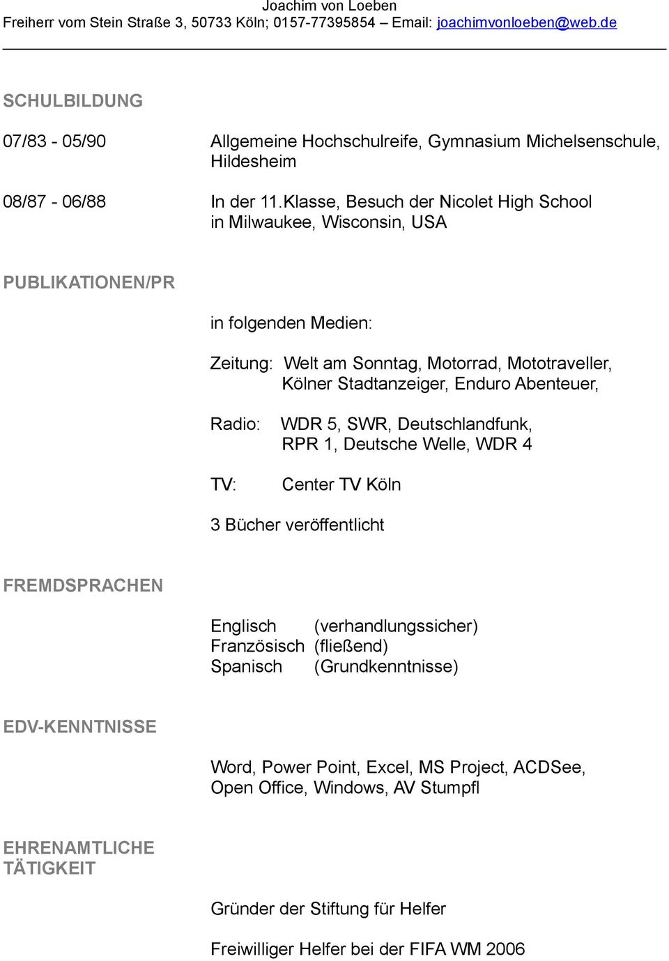 Stadtanzeiger, Enduro Abenteuer, Radio: WDR 5, SWR, Deutschlandfunk, RPR 1, Deutsche Welle, WDR 4 TV: Center TV Köln 3 Bücher veröffentlicht FREMDSPRACHEN Englisch