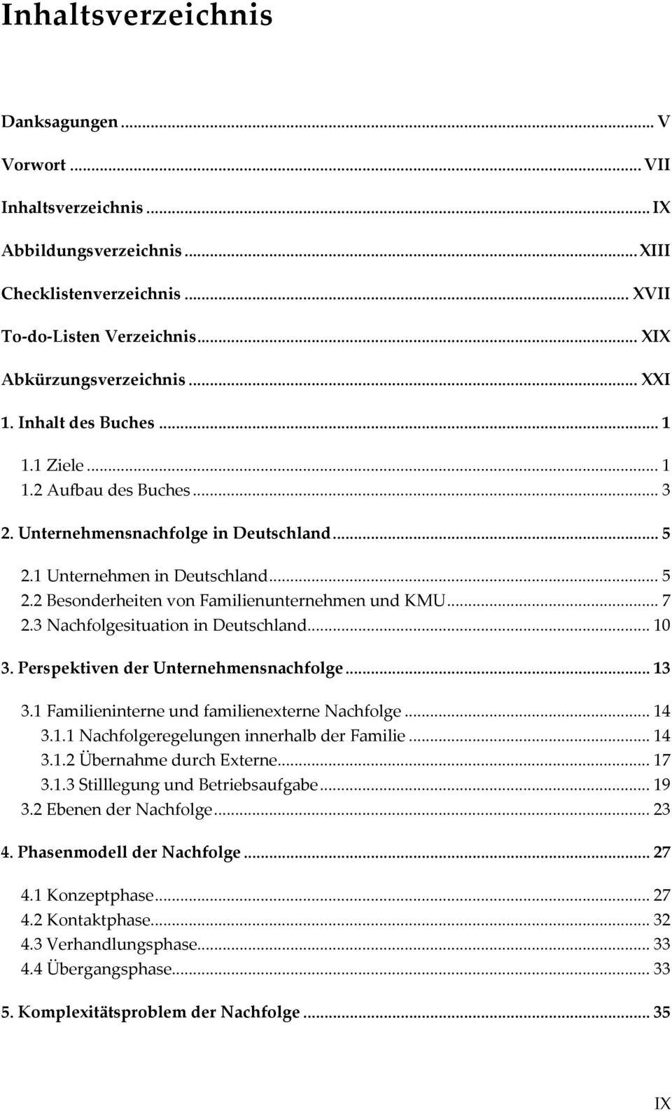.. 7 2.3 Nachfolgesituation in Deutschland... 10 3. Perspektiven der Unternehmensnachfolge... 13 3.1 Familieninterne und familienexterne Nachfolge... 14 3.1.1 Nachfolgeregelungen innerhalb der Familie.
