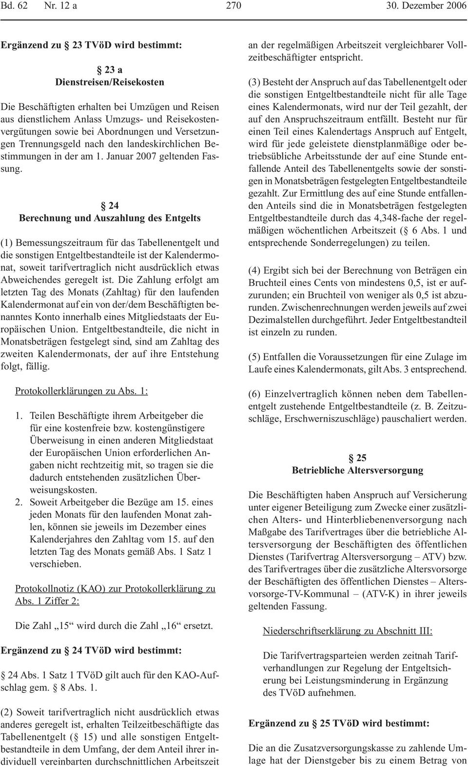 Abordnungen und Versetzungen Trennungsgeld nach den landeskirchlichen Bestimmungen in der am 1. Januar 2007 geltenden Fassung.