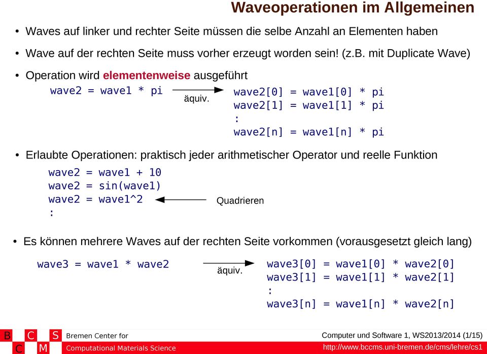 sin(wave1) wave2 = wave1^2 : Quadrieren Es können mehrere Waves auf der rechten eite vorkommen (vorausgesetzt gleich lang) wave3 = wave1 * wave2 äquiv.