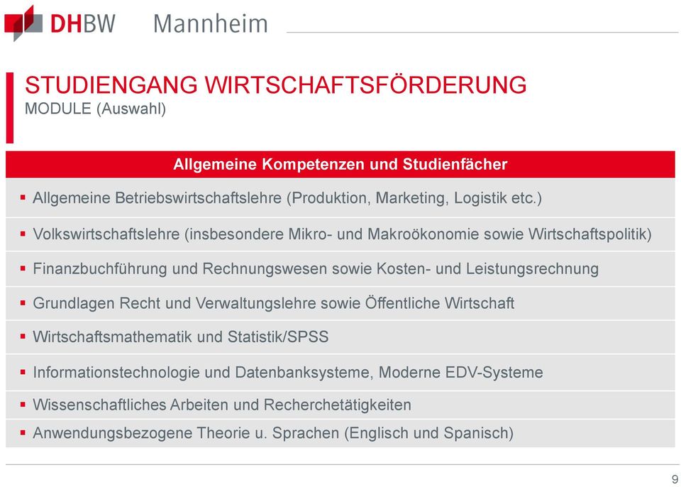 ) Volkswirtschaftslehre (insbesondere Mikro- und Makroökonomie sowie Wirtschaftspolitik) Finanzbuchführung und Rechnungswesen sowie Kosten- und