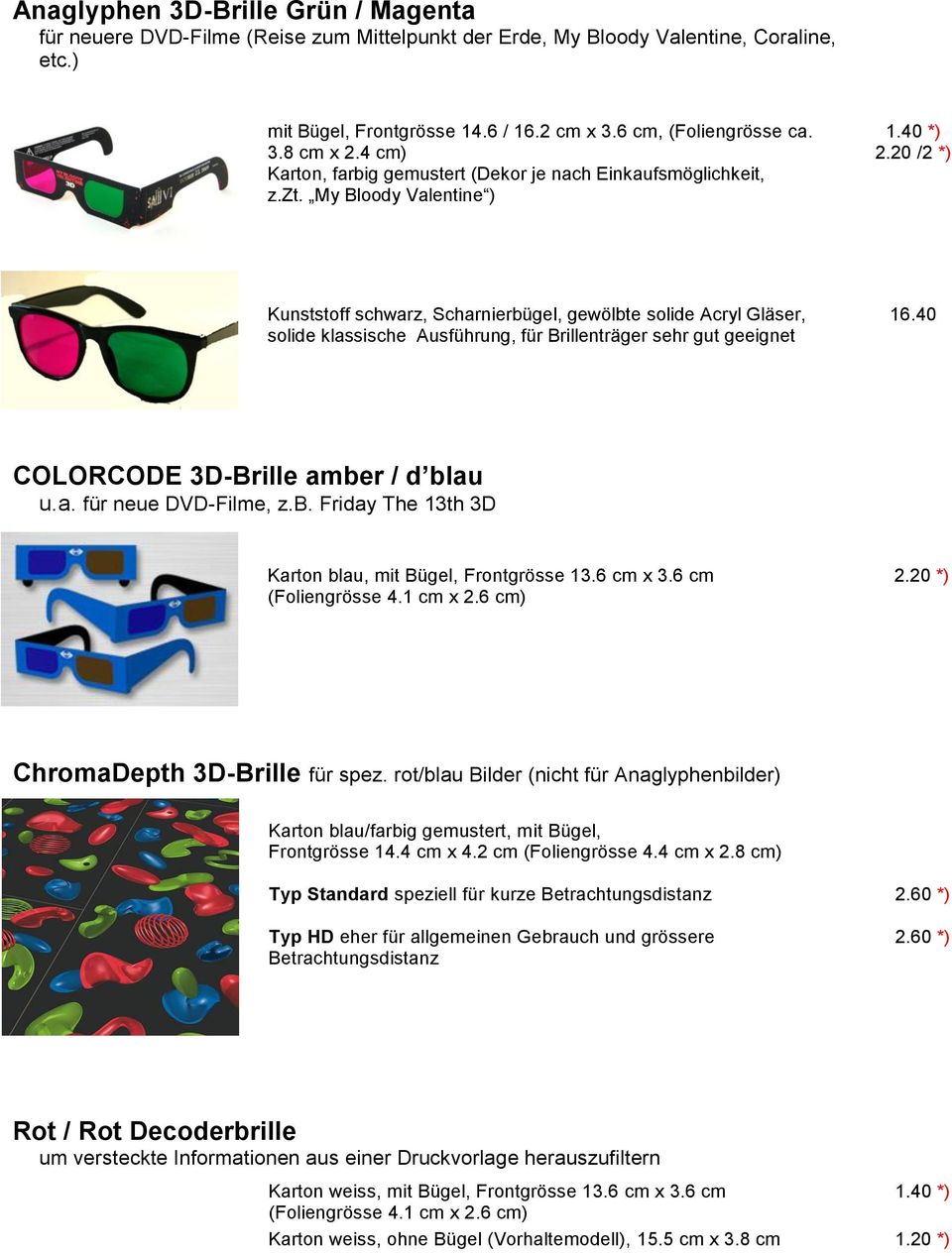 20 /2 *) Kunststoff schwarz, Scharnierbügel, gewölbte solide Acryl Gläser, solide klassische Ausführung, für Brillenträger sehr gut geeignet 16.40 COLORCODE 3D-Brille amber / d blau u.a. für neue DVD-Filme, z.
