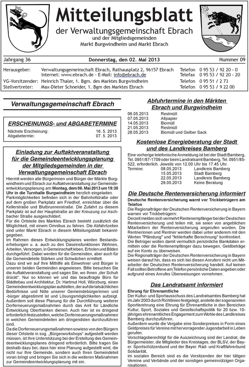 de Telefax 0 95 53 / 92 20-20 VG-Vorsitzender: Heinrich Thaler, 1. Bgm. des Marktes Burgwindheim Telefon 0 95 51 / 2 73 Stellvertreter: Max-Dieter Schneider, 1.