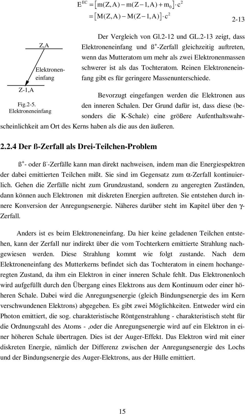 Reinen Elektroneneinfang gibt es für geringere Massenunterschiede. Z-1,A Fig.-5. Elektroneneinfang Bevorzugt eingefangen werden die Elektronen aus den inneren Schalen.