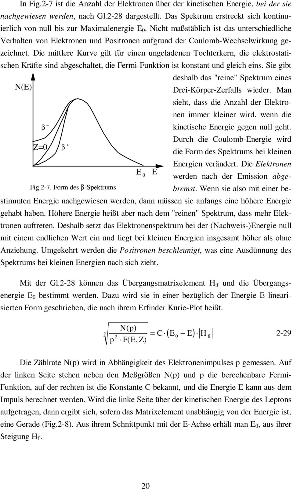 Nicht maßstäblich ist das unterschiedliche Verhalten von Elektronen und Positronen aufgrund der Coulomb-Wechselwirkung gezeichnet.