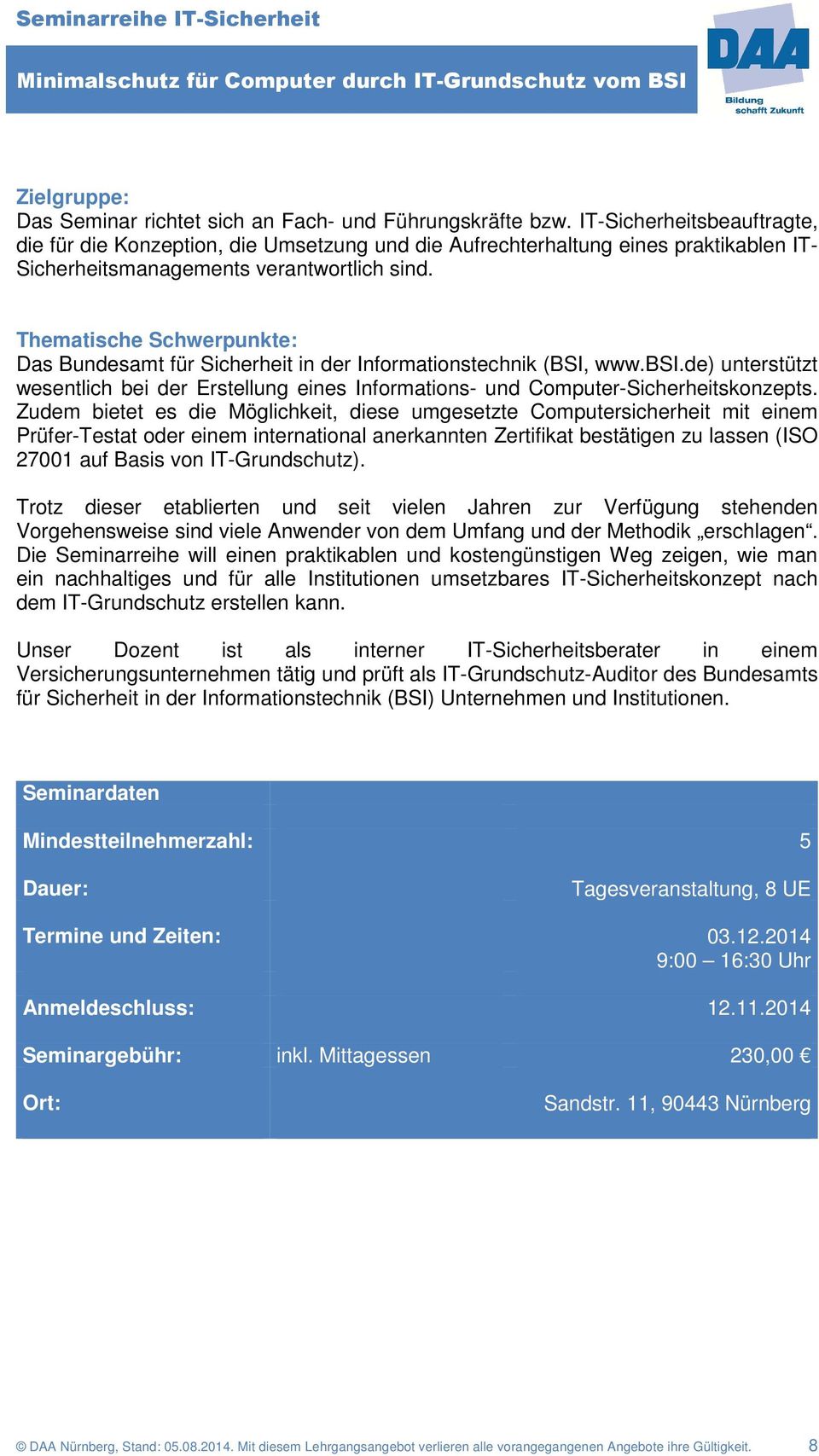 Thematische Schwerpunkte: Das Bundesamt für Sicherheit in der Informationstechnik (BSI, www.bsi.de) unterstützt wesentlich bei der Erstellung eines Informations- und Computer-Sicherheitskonzepts.