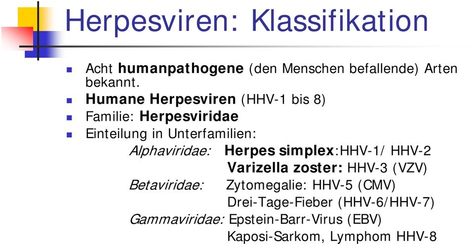 Alphaviridae: Herpes simplex:hhv-1/ HHV-2 Betaviridae: Varizella zoster: HHV-3 (VZV)