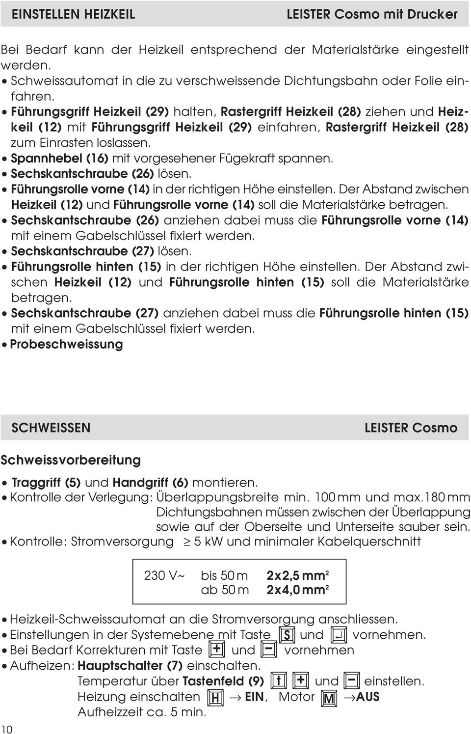 pannhebel (16) mit vorgesehener Fügekraft spannen. echskantschraube (26) lösen. Führungsrolle vorne (14) in der richtigen Höhe einstellen.