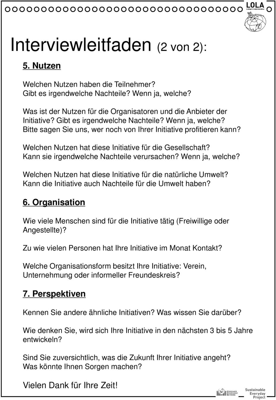 Kann sie irgendwelche Nachteile verursachen? Wenn ja, welche? Welchen Nutzen hat diese Initiative für die natürliche Umwelt? Kann die Initiative auch Nachteile für die Umwelt haben? 6.