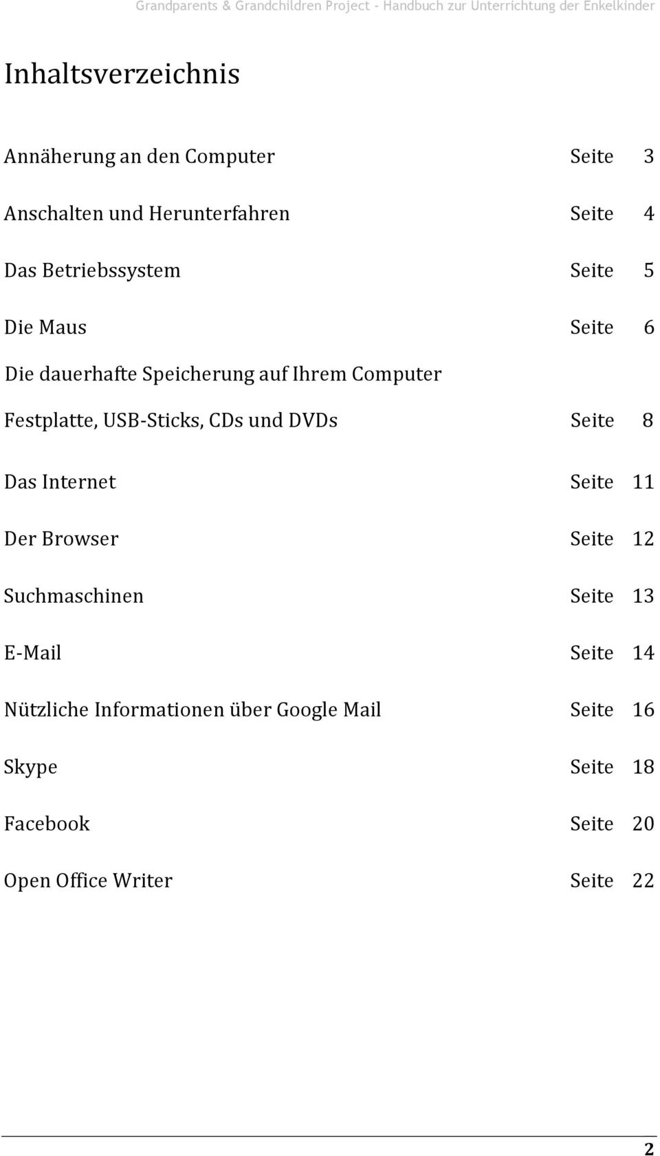 Sticks, CDs und DVDs Seite 8 Das Internet Der Browser Suchmaschinen E- Mail Nützliche Informationen über