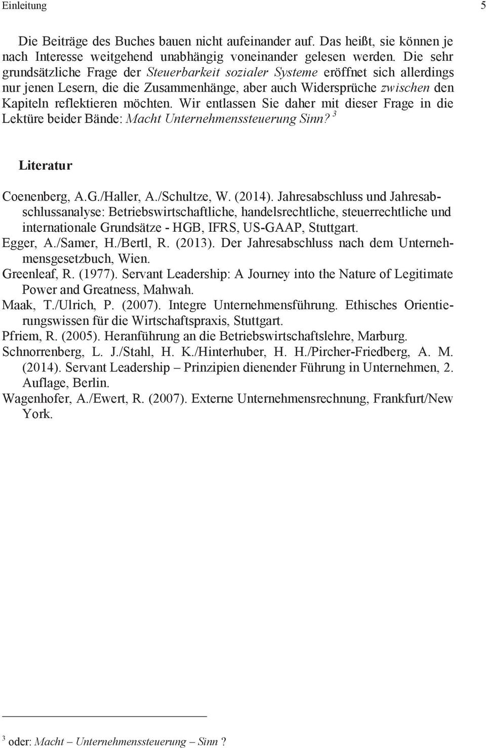 Wir entlassen Sie daher mit dieser Frage in die Lektüre beider Bände: Macht Unternehmenssteuerung Sinn? 3 Literatur Coenenberg, A.G./Haller, A./Schultze, W. (2014).