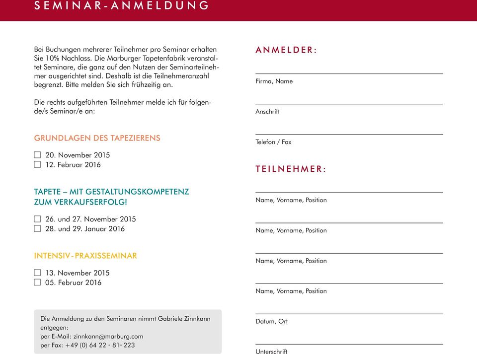 Die rechts aufgeführten Teilnehmer melde ich für folgende/s Seminar/e an: ANMELDER: Firma, Name Anschrift GRUNDLAGEN DES TAPEZIERENS 20. November 2015 12.