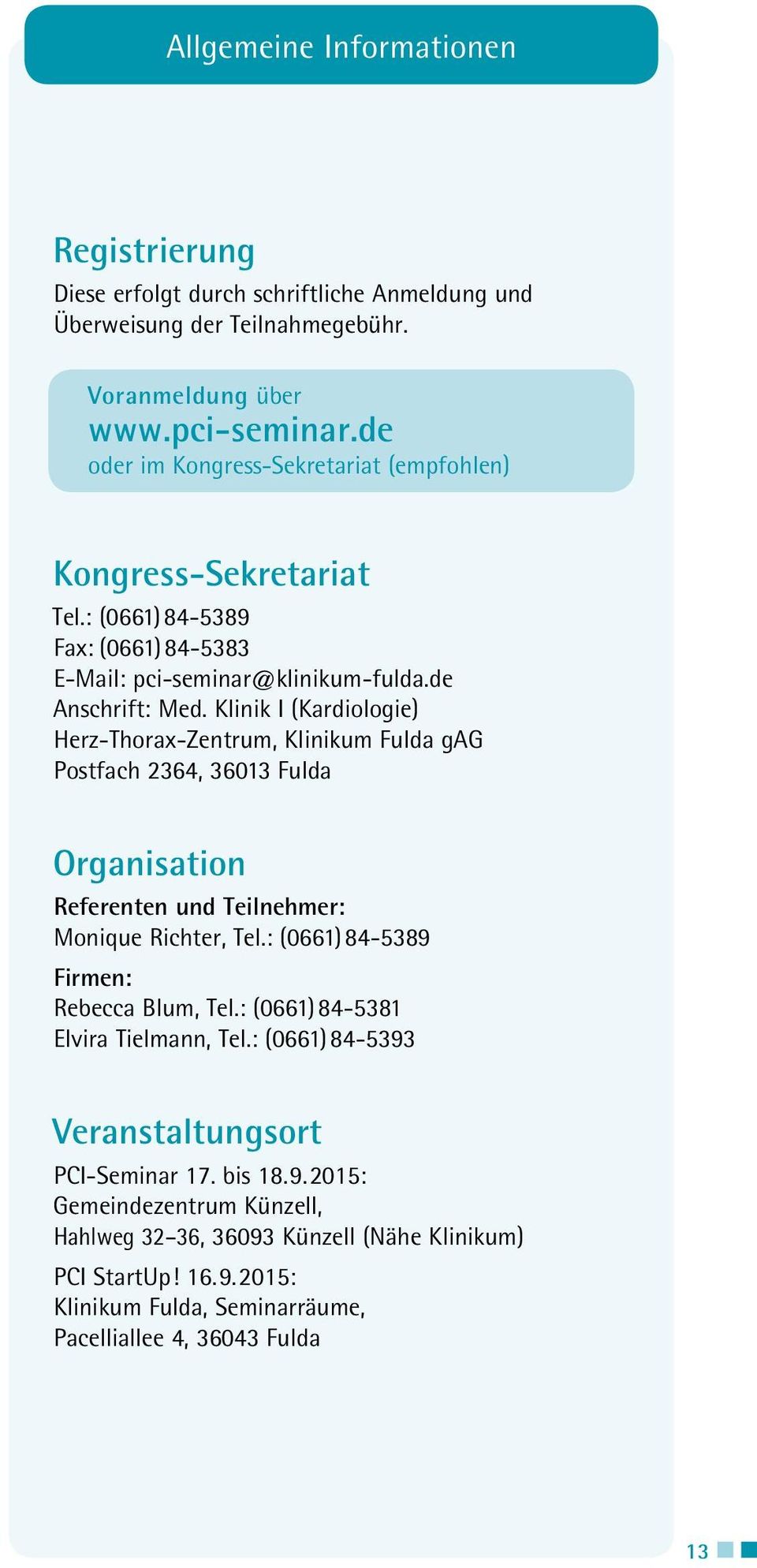 Klinik I (Kardiologie) Herz-Thorax-Zentrum, Klinikum Fulda gag Postfach 2364, 36013 Fulda Organisation Referenten und Teilnehmer: Monique Richter, Tel.