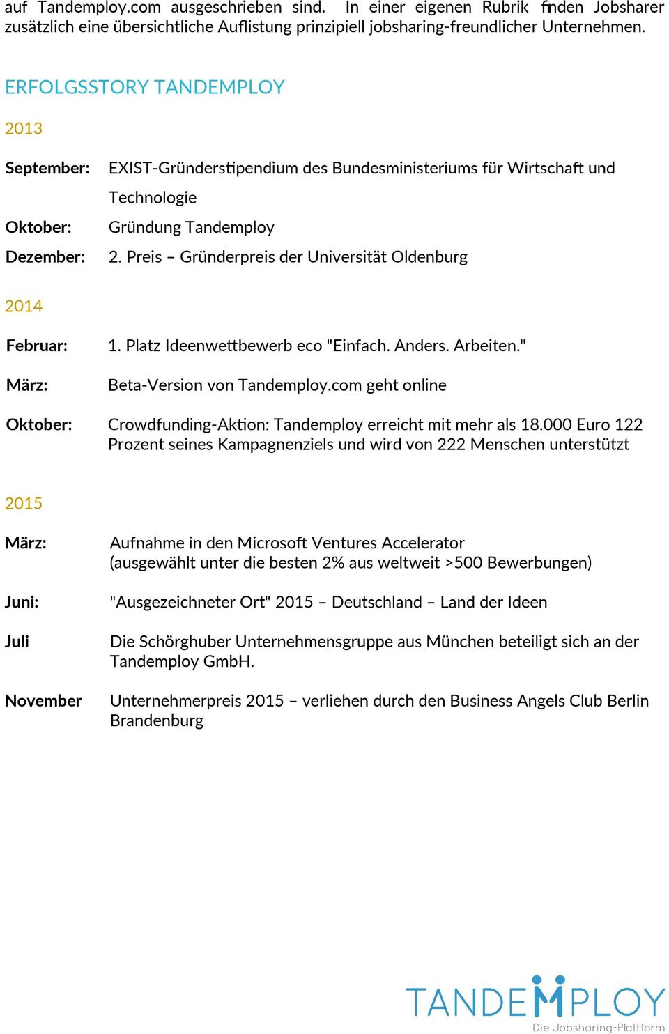 Preis Gründerpreis der Universität Oldenburg 2014 Februar: März: 1. Platz Ideenwetbewerb eco "Einfach. Anders. Arbeiten." Beta-Version von Tandemploy.