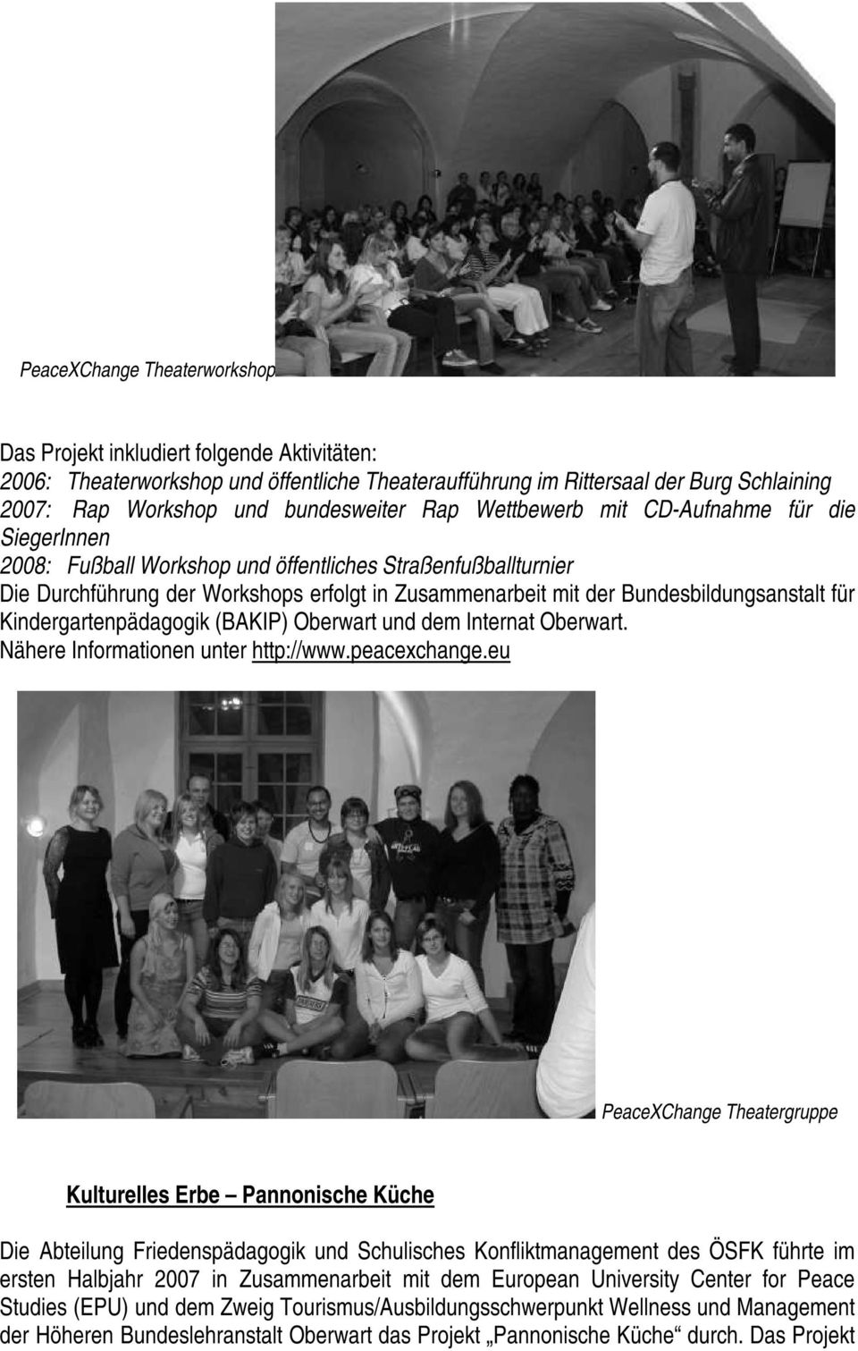 für Kindergartenpädagogik (BAKIP) Oberwart und dem Internat Oberwart. Nähere Informationen unter http://www.peacexchange.