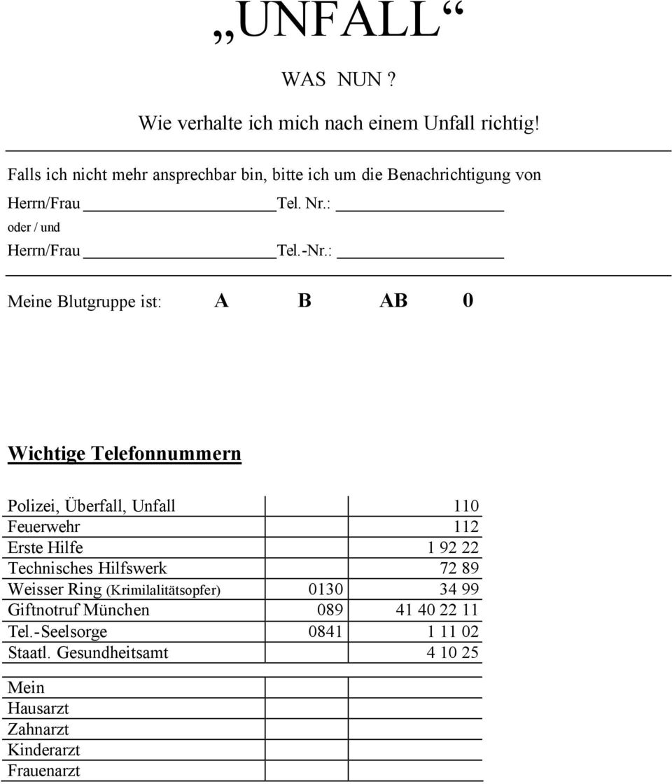 : Meine Blutgruppe ist: A B AB 0 Wichtige Telefonnummern Polizei, Überfall, Unfall 110 Feuerwehr 112 Erste Hilfe 1 92 22