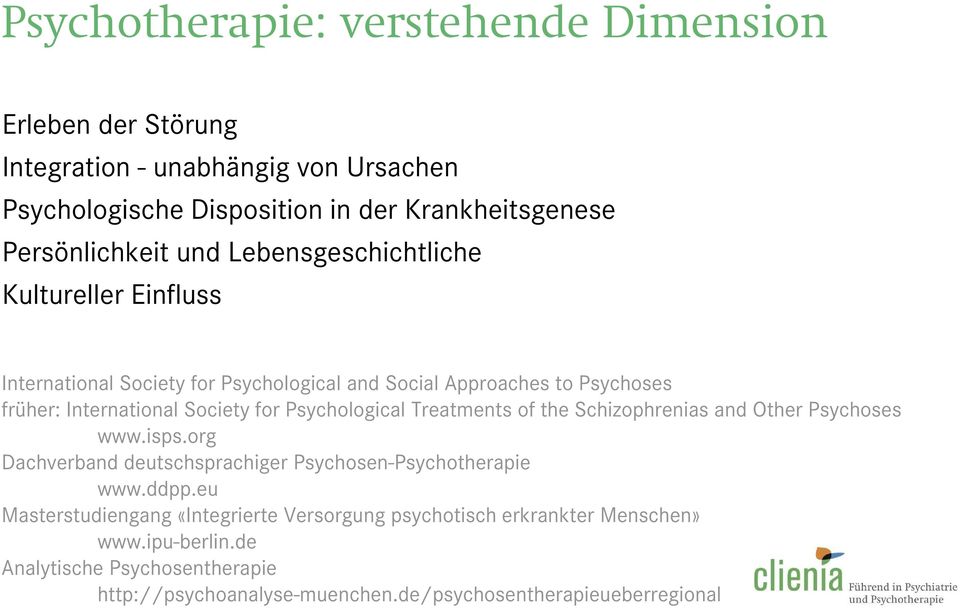 Psychological Treatments of the Schizophrenias and Other Psychoses www.isps.org Dachverband deutschsprachiger Psychosen-Psychotherapie www.ddpp.