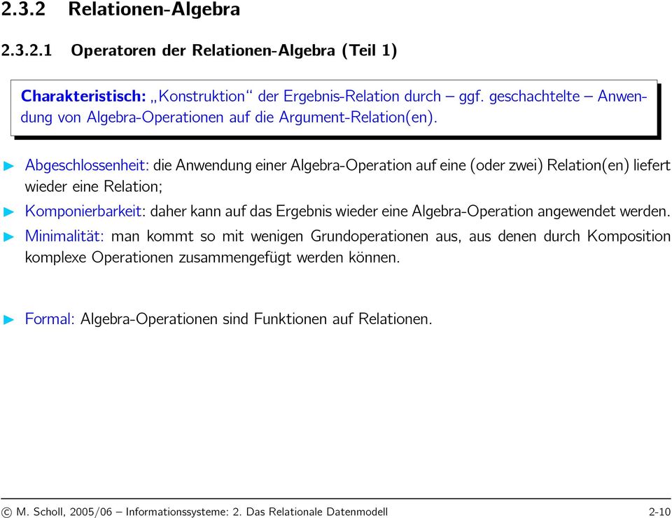 Abgeschlossenheit: die Anwendung einer Algebra-Operation auf eine (oder zwei) Relation(en) liefert wieder eine Relation; Komponierbarkeit: daher kann auf das Ergebnis wieder