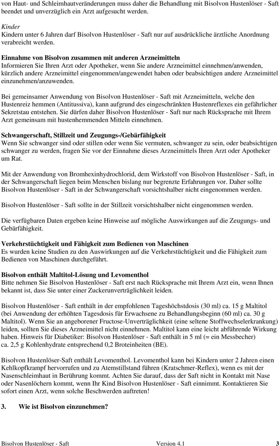 Einnahme von Bisolvon zusammen mit anderen Arzneimitteln Informieren Sie Ihren Arzt oder Apotheker, wenn Sie andere Arzneimittel einnehmen/anwenden, kürzlich andere Arzneimittel