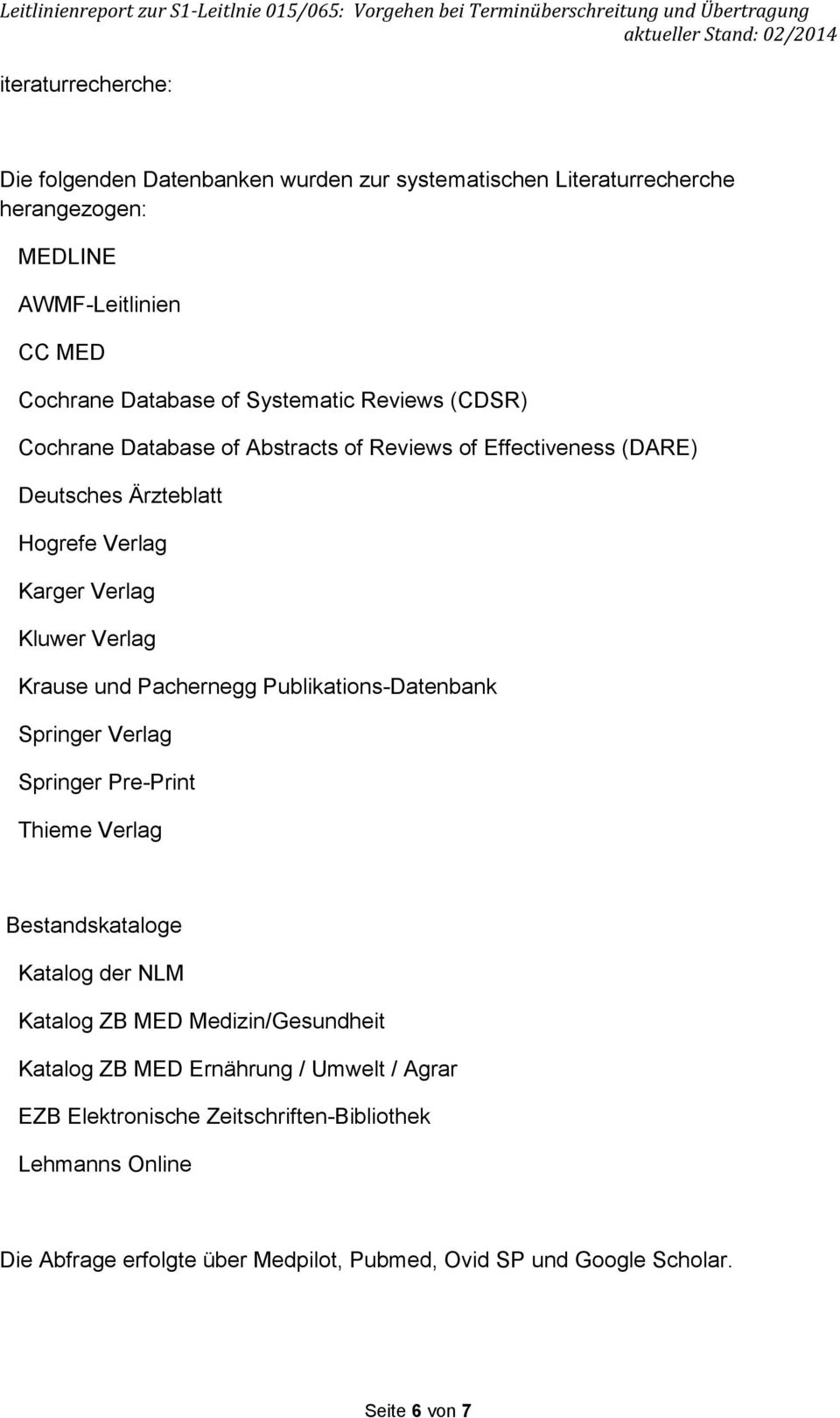 und Pachernegg Publikations-Datenbank Springer Verlag Springer Pre-Print Thieme Verlag Bestandskataloge Katalog der NLM Katalog ZB MED Medizin/Gesundheit Katalog ZB