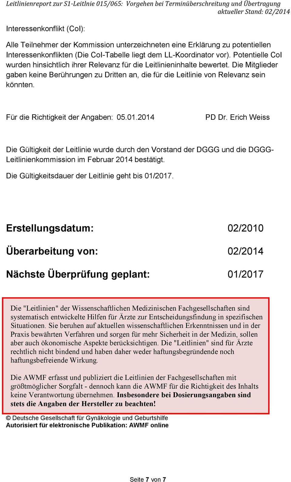 Für die Richtigkeit der Angaben: 05.01.2014 PD Dr. Erich Weiss Die Gültigkeit der Leitlinie wurde durch den Vorstand der DGGG und die DGGG- Leitlinienkommission im Februar 2014 bestätigt.