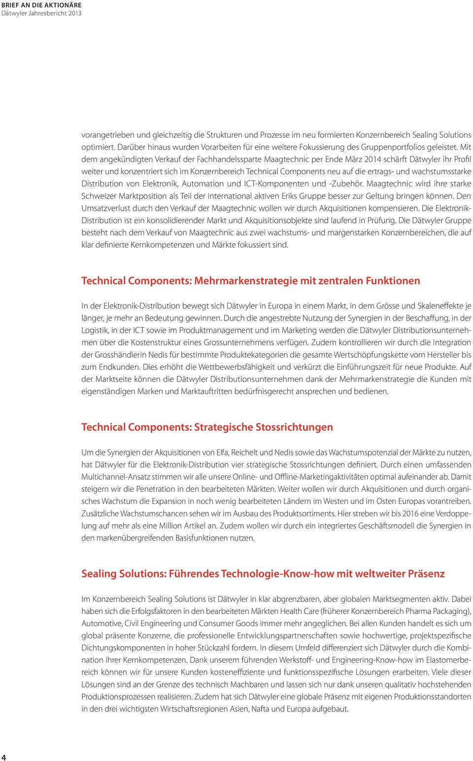 Mit dem angekündigten Verkauf der Fachhandelssparte Maagtechnic per Ende März 2014 schärft Dätwyler ihr Profil weiter und konzentriert sich im Konzernbereich Technical Components neu auf die ertrags-