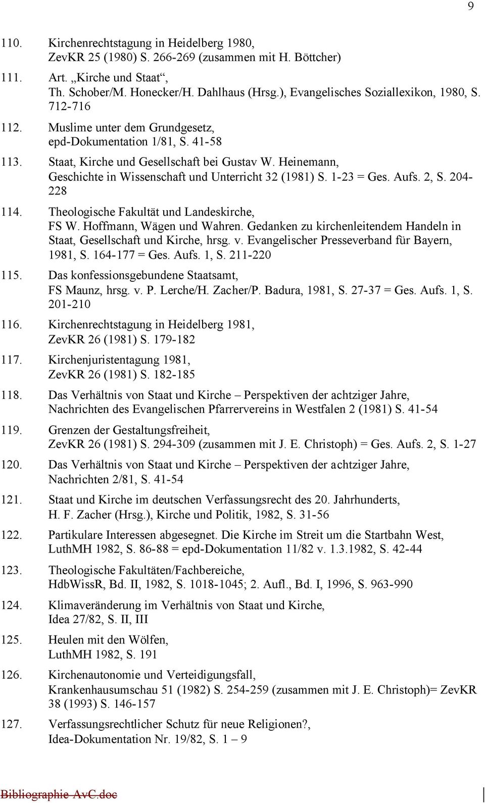 Heinemann, Geschichte in Wissenschaft und Unterricht 32 (1981) S. 1-23 = Ges. Aufs. 2, S. 204-228 114. Theologische Fakultät und Landeskirche, FS W. Hoffmann, Wägen und Wahren.
