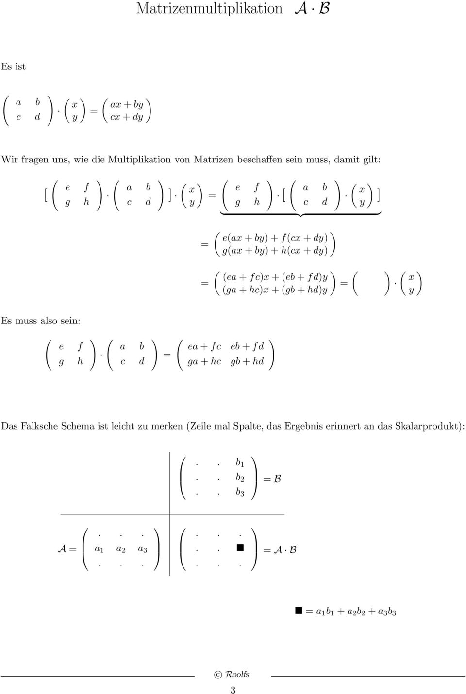 = ga+hcx+gb+hdy x y Es muss also sein: e f a b ea+fc eb+fd g h c d = ga+hc gb+hd Das Falksche Schema ist leicht zu merken