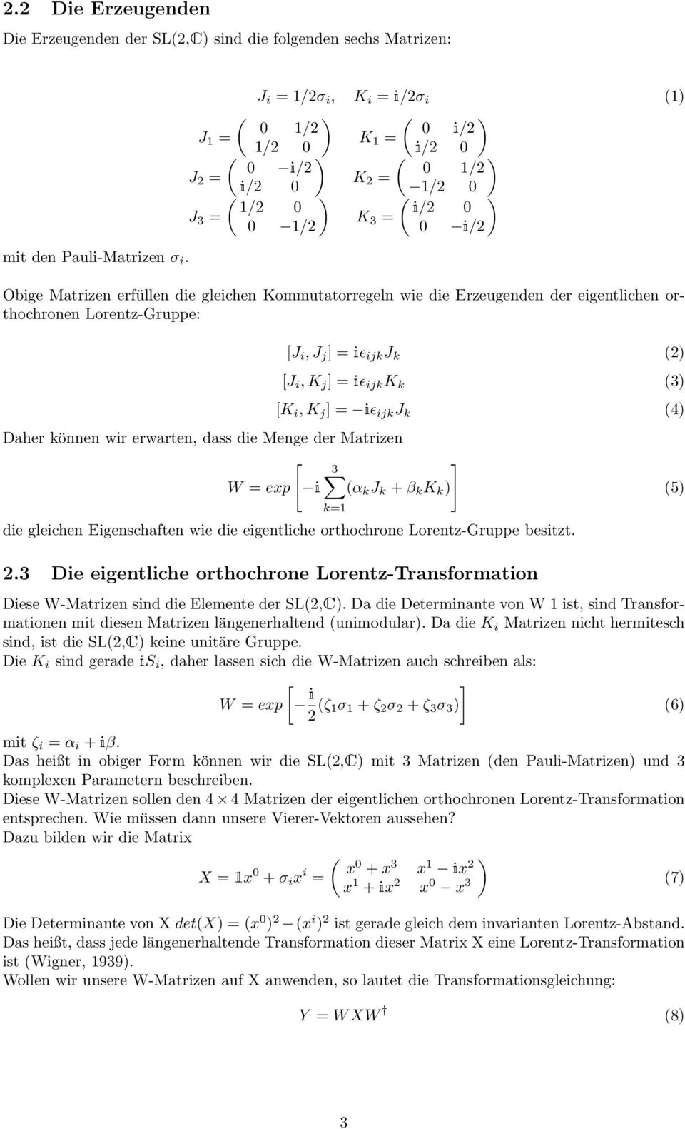 Kommutatorregeln wie die Erzeugenden der eigentlichen orthochronen Lorentz-Gruppe: Daher können wir erwarten, dass die Menge der Matrizen [ ] 3 W = exp i (α k J k + β k K k ) [J i, J j ] = iɛ ijk J k