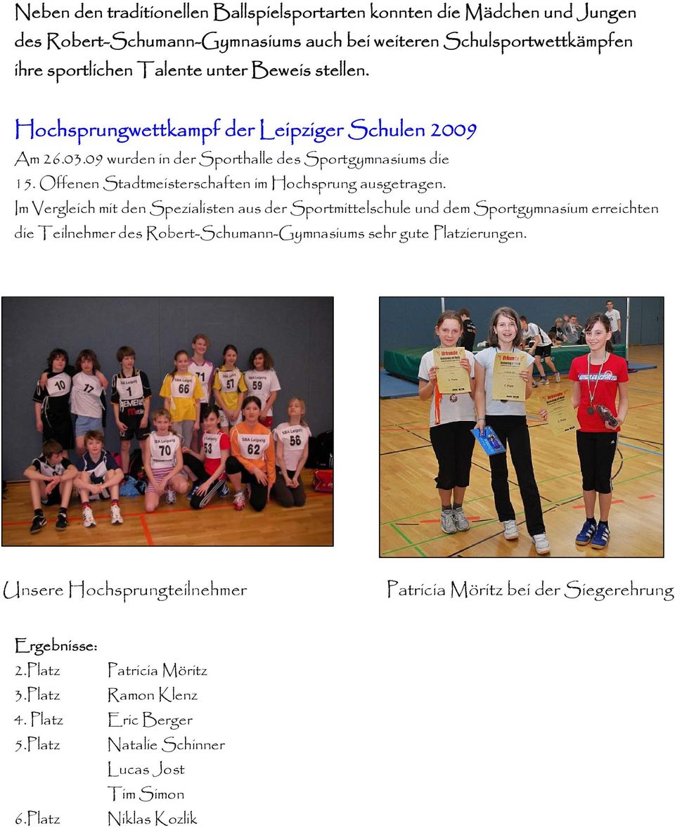 Im Vergleich mit den Spezialisten aus der Sportmittelschule und dem Sportgymnasium erreichten die Teilnehmer des Robert-Schumann-Gymnasiums sehr gute Platzierungen.