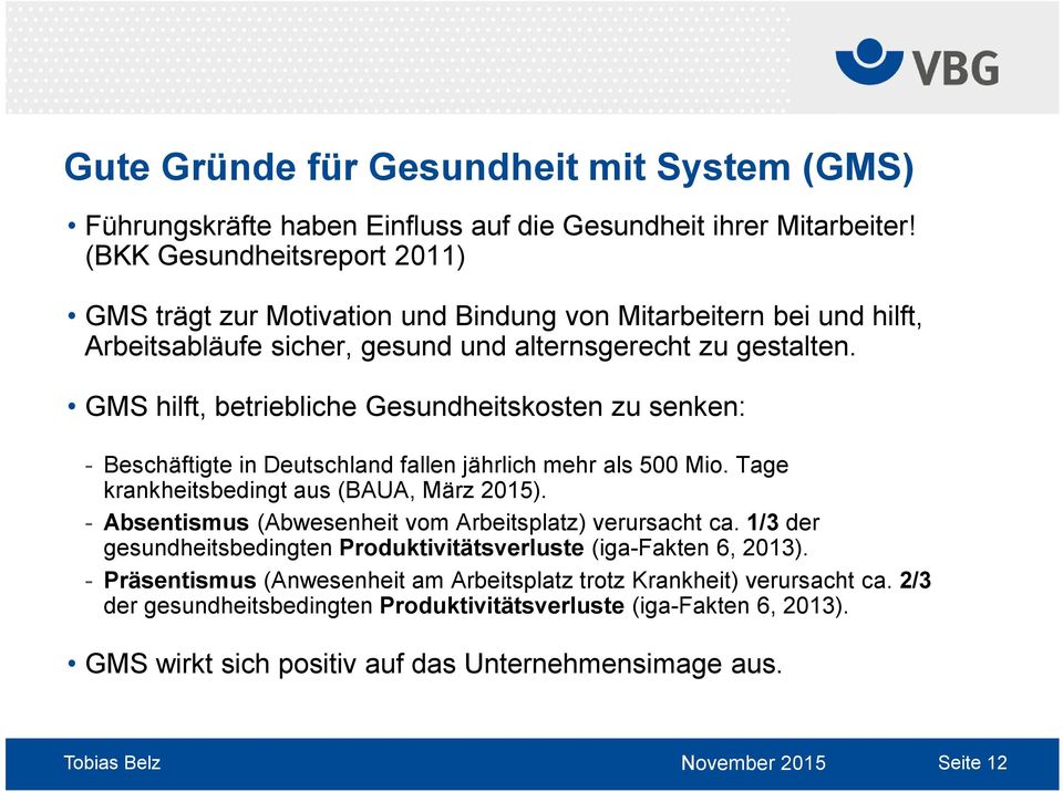 GMS hilft, betriebliche Gesundheitskosten zu senken: - Beschäftigte in Deutschland fallen jährlich mehr als 500 Mio. Tage krankheitsbedingt aus (BAUA, März 2015).