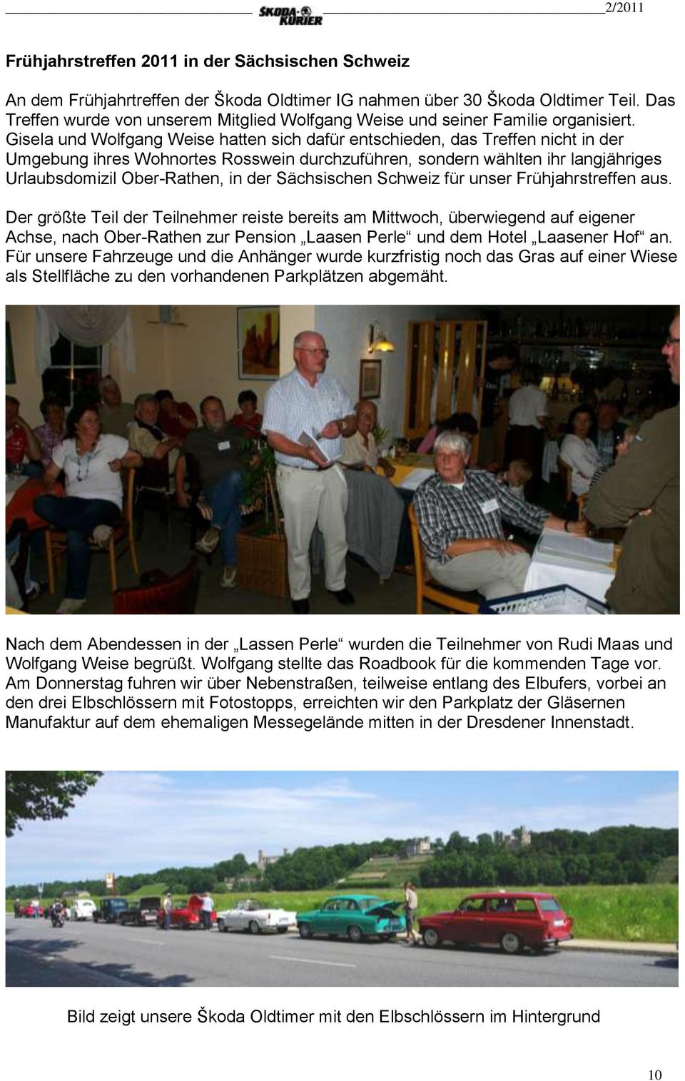 Gisela und Wolfgang Weise hatten sich dafür entschieden, das Treffen nicht in der Umgebung ihres Wohnortes Rosswein durchzuführen, sondern wählten ihr langjähriges Urlaubsdomizil Ober-Rathen, in der