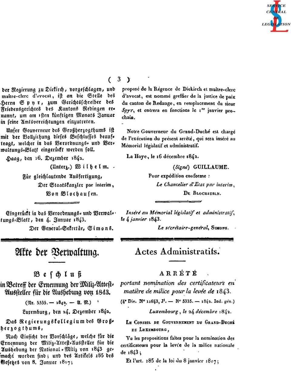Unser Gouverneur des Großherzogthums ist mit der Vollziehung dieses Beschlusses beauftragt, welcher in das Verordnungs- und Verwaltungs-Blatt eingerückt werden soll. Haag, den 16. Dezember 1842.