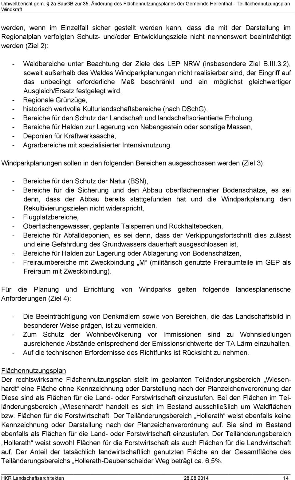 2), soweit außerhalb des Waldes Windparkplanungen nicht realisierbar sind, der Eingriff auf das unbedingt erforderliche Maß beschränkt und ein möglichst gleichwertiger Ausgleich/Ersatz festgelegt