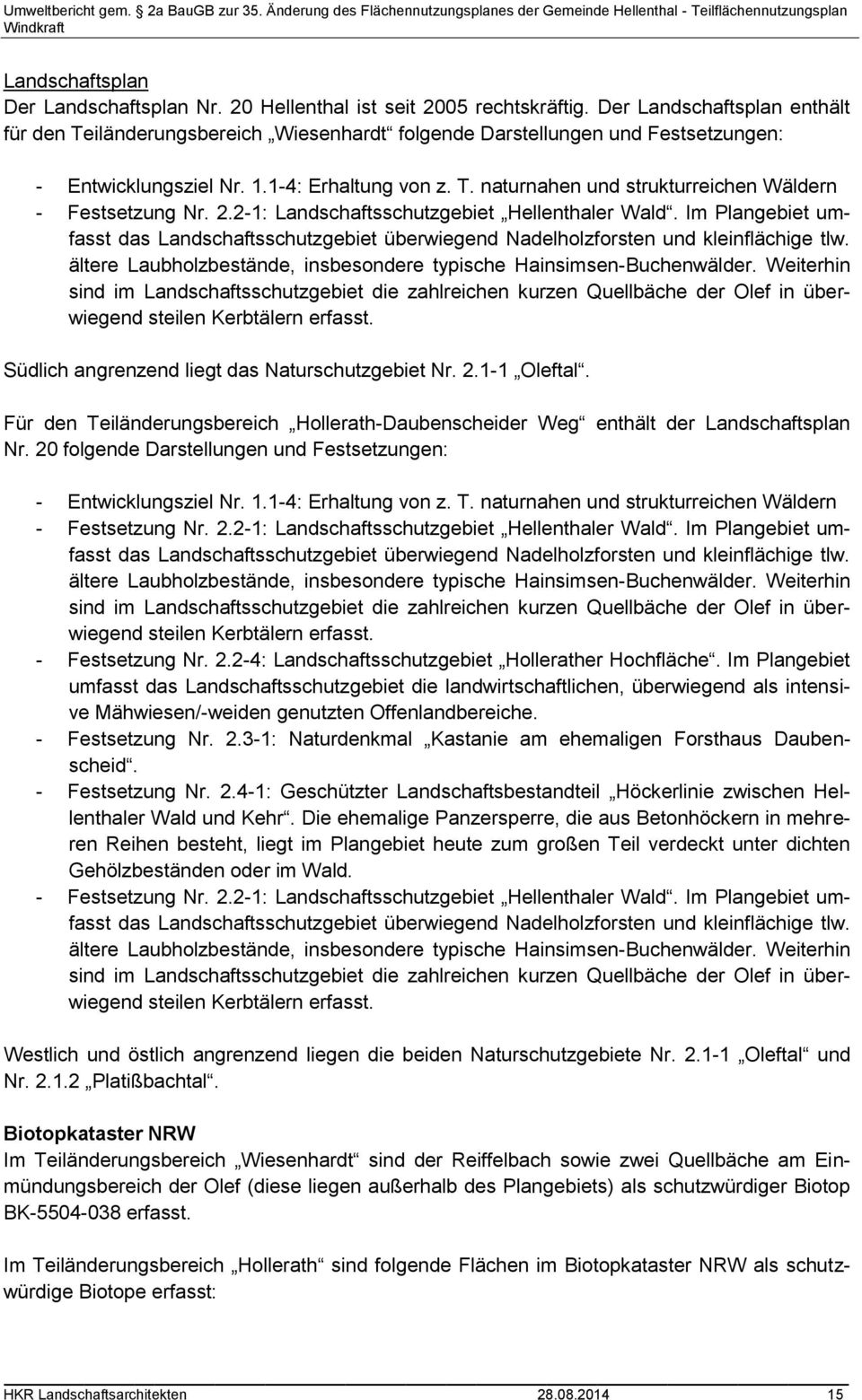 2.2-1: Landschaftsschutzgebiet Hellenthaler Wald. Im Plangebiet umfasst das Landschaftsschutzgebiet überwiegend Nadelholzforsten und kleinflächige tlw.