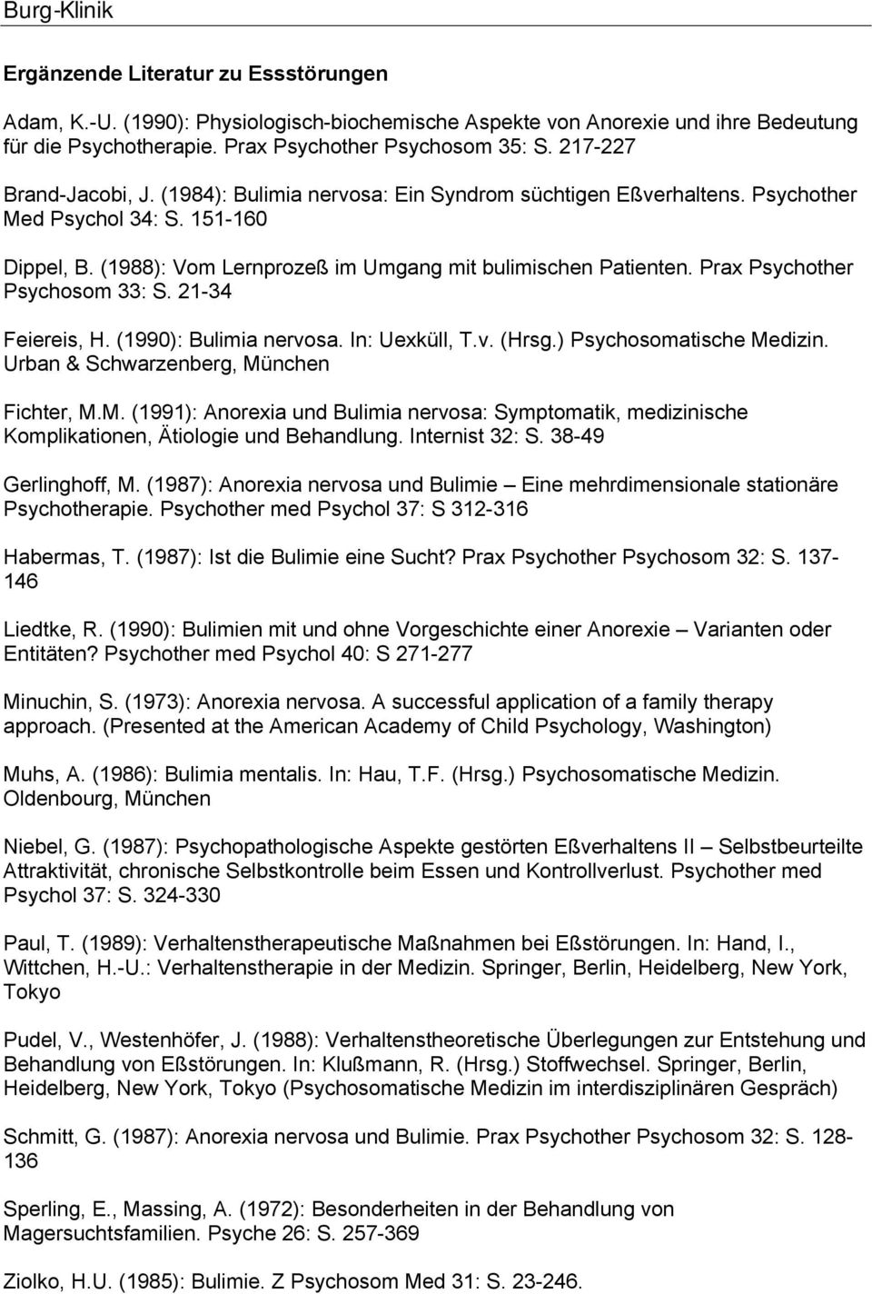 Prax Psychother Psychosom 33: S. 21-34 Feiereis, H. (1990): Bulimia nervosa. In: Uexküll, T.v. (Hrsg.) Psychosomatische Me