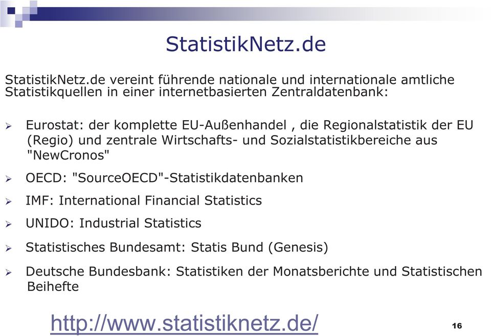 komplette EU-Außenhandel, die Regionalstatistik der EU (Regio) und zentrale Wirtschafts- und Sozialstatistikbereiche aus "NewCronos" OECD: