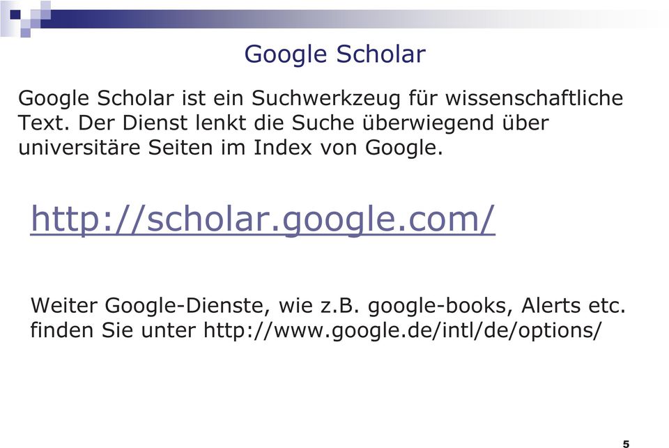 Index von Google. http://scholar.google.com/ Weiter Google-Dienste, wie z.b.