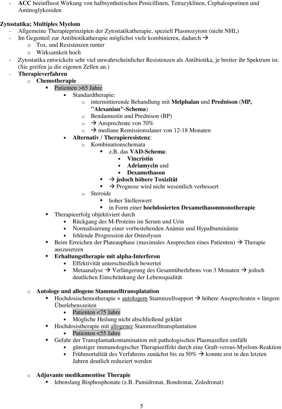 und Resistenzen runter o Wirksamkeit hoch - Zytostatika entwickeln sehr viel unwahrscheinlicher Resistenzen als Antibiotika, je breiter ihr Spektrum ist. (Sie greifen ja die eigenen Zellen an.