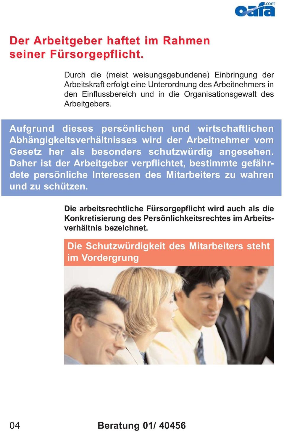 Aufgrund dieses persönlichen und wirtschaftlichen Abhängigkeitsverhältnisses wird der Arbeitnehmer vom Gesetz her als besonders schutzwürdig angesehen.