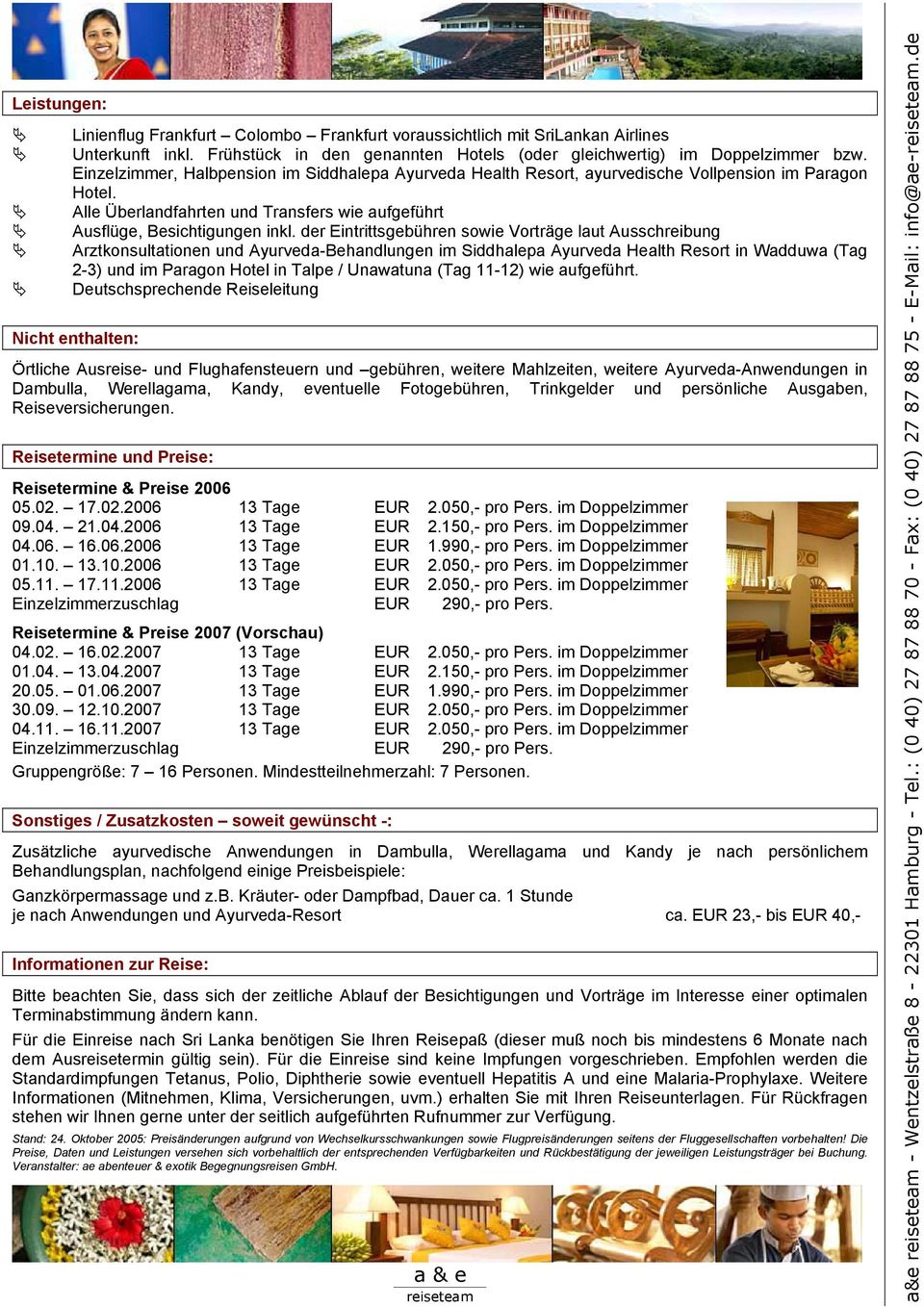 der Eintrittsgebühren sowie Vorträge laut Ausschreibung Arztkonsultationen und Ayurveda-Behandlungen im Siddhalepa Ayurveda Health Resort in Wadduwa (Tag 2-3) und im Paragon Hotel in Talpe /