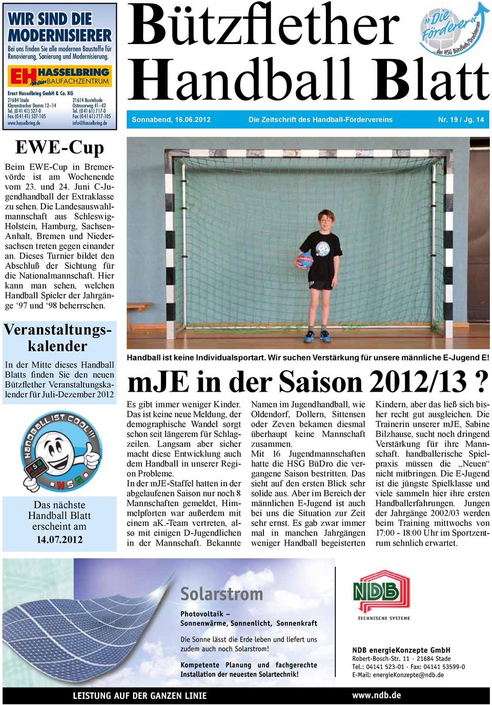 de EWE-Cup Beim EWE-Cup in Bremervörde ist am Wochenende vom 23. und 24. Juni C-Jugendhandball der Extraklasse zu sehen.