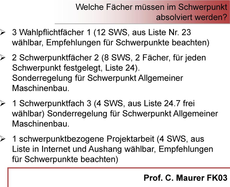 24). Sonderregelung für Schwerpunkt Allgemeiner Maschinenbau. 1 Schwerpunktfach 3 (4 SWS, aus Liste 24.