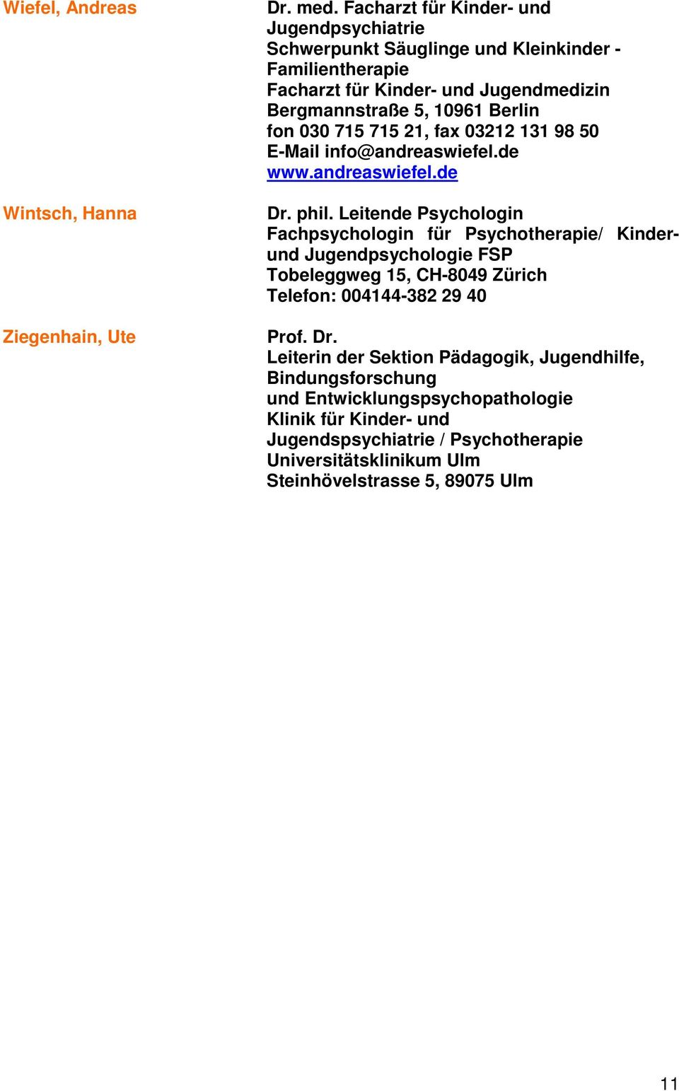 030 715 715 21, fax 03212 131 98 50 E-Mail info@andreaswiefel.de www.andreaswiefel.de Dr. phil.