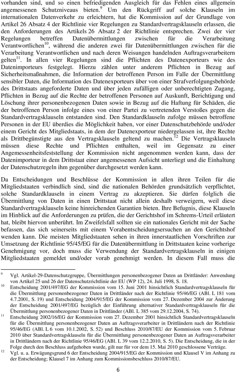 Standardvertragsklauseln erlassen, die den Anforderungen des Artikels 26 Absatz 2 der Richtlinie entsprechen.