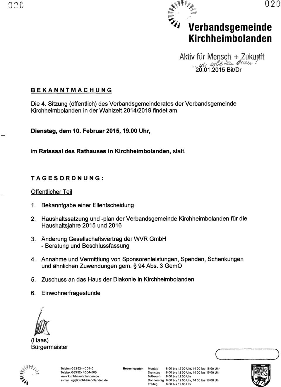TAGESORDNUNG: Öffentlicher Teil 1. Bekanntgabe einer Eilentscheidung 2. Haushaltssatzung und -plan der Verbandsgemeinde für die Haushaltsjahre 2015 und 2016 3.